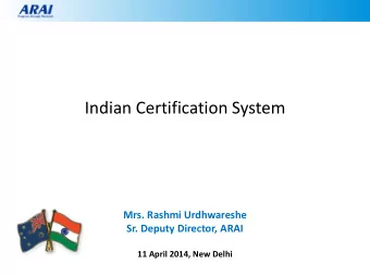 Indian Certification System  Mrs. Rashmi Urdhwareshe  Sr. Deputy Director, ARAI  11 April 2014, New