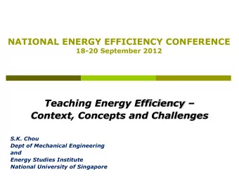 Teaching Energy Efficiency  Context, Concepts and Challenges  S.K. Chou  Dept of Mechanical