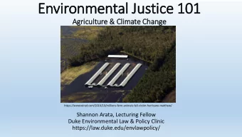 Envi  vironmental Jus  ustice  ce 101  101  Agriculture &amp;  &amp; Climate Change