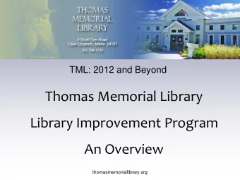 TML: 2012 and Beyond Thomas Memorial Library  Library Improvement Program An Overview