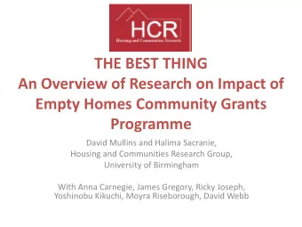 An Overview of Research on Impact of  Empty Homes Community Grants  Programme  David Mullins and