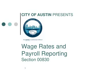Wage Rates and  Payroll Reporting  Section 00830  1  PURPOSE  Provide an overview of our