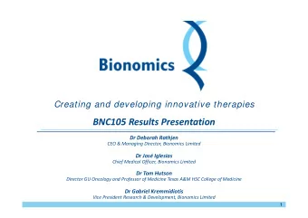BNC105 Results Presentation Dr Deborah Rathjen CEO &amp; Managing Director, Bionomics Limited Dr
