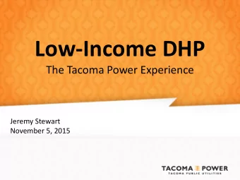 Low-Income DHP  The Tacoma Power Experience Jeremy Stewart  November 5, 2015  About Tacoma Power