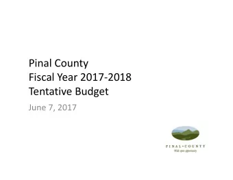 Pinal County Fiscal Year 2017  2018 Tentative Budget June 7, 2017 Where Your Tax Dollars Go