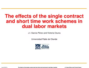 The effects of the single contract  and short time work schemes in  dual labor markets  J.I. Garc