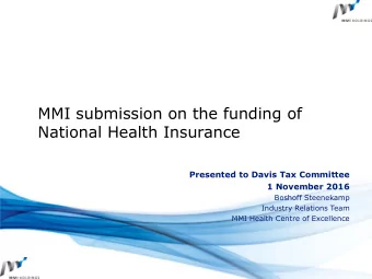 MMI submission on the funding of  National Health Insurance  Presented to Davis Tax Committee  1