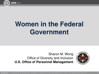 Women in the Federal  Government  Sharon M. Wong  Office of Diversity and Inclusion  U.S. Office of