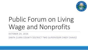 Public Forum on Living  Wage and Nonprofits  OCTOBER 24, 2016  SANTA CLARA COUNTY DISTRICT TWO