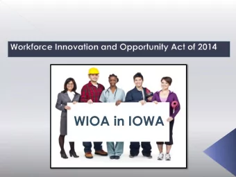 WIOA in IOWA  WIOA amends and replaces WIA.  Aligns Federal Investments to Support Job