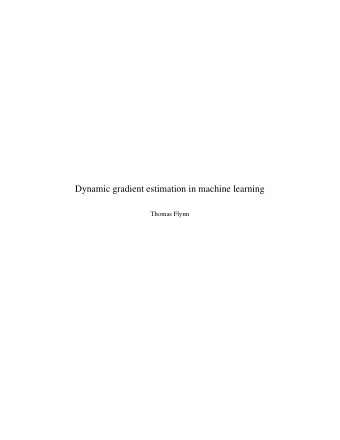 Dynamic gradient estimation in machine learning  Thomas Flynn  Abstract  The optimization problems