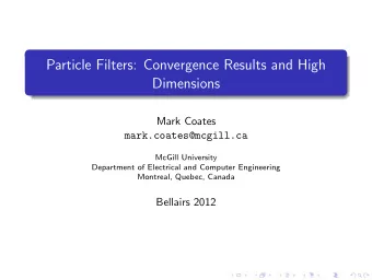 Particle Filters: Convergence Results and High  Dimensions  Mark Coates  mark.coates@mcgill.ca