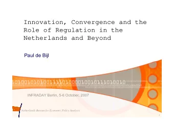 Innovation, Convergence and the  Role of Regulation in the  Netherlands and Beyond  Paul de Bijl