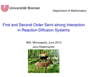 First and Second Order Semi-strong Interaction  in Reaction-Diffusion Systems  IMA, Minneapolis,