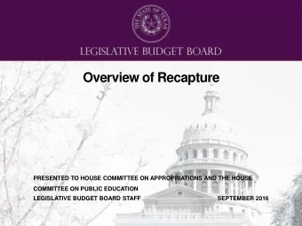 Overview of Recapture  PRESENTED TO HOUSE COMMITTEE ON APPROPRIATIONS AND THE HOUSE  COMMITTEE ON