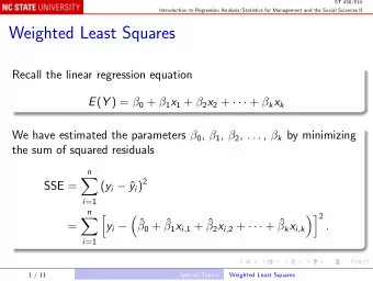 Weighted Least Squares  Recall the linear regression equation E ( Y ) =  0 +  1 x 1 +  2 x 2