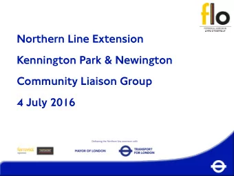 Northern Line Extension  Kennington Park &amp; Newington  Community Liaison Group 4 July 2016
