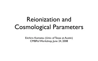 Reionization and  Cosmological Parameters  Eiichiro Komatsu (Univ. of Texas at Austin)  CMBPol