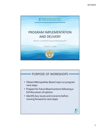 PROGRAM IMPLEMENTATION  AND DELIVERY Report on MWDSC Board Workshop #1 August 7, 2019  PURPOSE OF