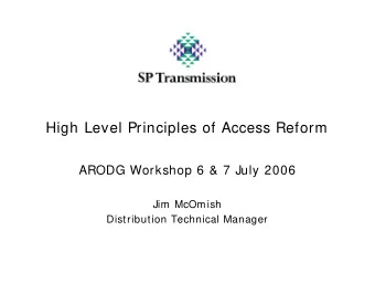 High Level Principles of Access Reform  ARODG Workshop 6 &amp; 7 July 2006  Jim McOmish