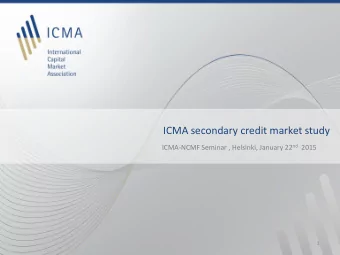 ICMA secondary credit market study ICMA-NCMF Seminar , Helsinki, January 22 nd 2015  1  The current