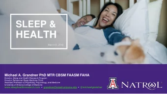 HEALTH  March 8, 2018  Michael A. Grandner PhD MTR CBSM FAASM FAHA  Director, Sleep and Health