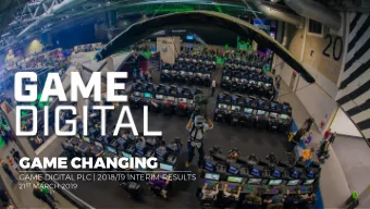 GAME CHANGING  GAME DIGITAL PLC | 2018/19 INTERIM RESULTS 21 ST MARCH 2019  GAME DIGITAL PLC