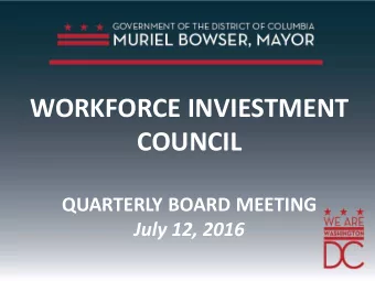 WORKFORCE INVIESTMENT  COUNCIL  QUARTERLY BOARD MEETING  July 12, 2016  I. CALL TO ORDER  ANDY