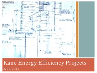 Kane Energy Efficiency Projects  8/ 22/ 2013  Audits &amp; Improvements  2 0 11- 2 0 13  Completed