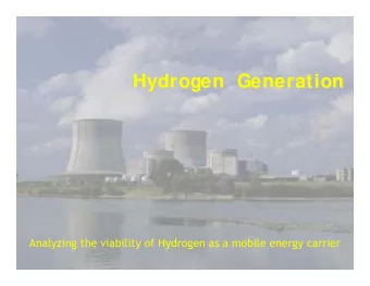 Hydrogen  Generation  Hydrogen  Generation  Analyzing the viability of Hydrogen as a mobile energy