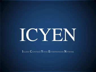 ICYEN I SLAMIC C OUNTRIE S Y OUNG E NTREPRENEURS N ETWORK  ICYEN  Presentation for  OIC-VET