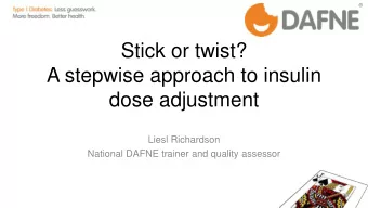 Stick or twist?  A stepwise approach to insulin  dose adjustment  Liesl Richardson  National DAFNE
