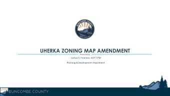 UHERKA ZONING MAP AMENDMENT  Presented by  Joshua S. Freeman, AICP, CFM  Planning &amp; Development