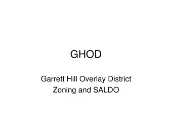 GHOD  Garrett Hill Overlay District  Zoning and SALDO  Zoning Continuum   Struggle between