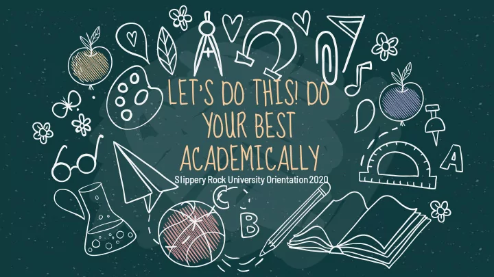 let s do this do your best academically