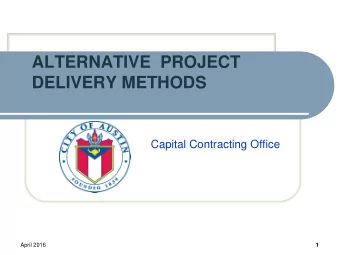 ALTERNATIVE  PROJECT  DELIVERY METHODS  Capital Contracting Office  April 2016  1  This Class will