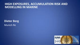 MODELLING IN MARINE  Dieter Berg  Munich Re  HIGH EXPOSURES, ACCUMULATION RISK AND MODELLING IN