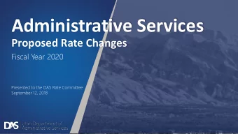 Administrative Services  Proposed Rate Changes  Fiscal Year 2020  Presented to the DAS Rate