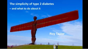 The simplicity of type 2 diabetes  and what to do about it  Roy Taylor  Roy Taylor  Royal