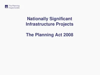 Nationally Significant  Infrastructure Projects  The Planning Act 2008  The Role of The Planning