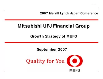 Mitsubishi UFJ Financial Group  Growth Strategy of MUFG  September 2007  0 This document contains
