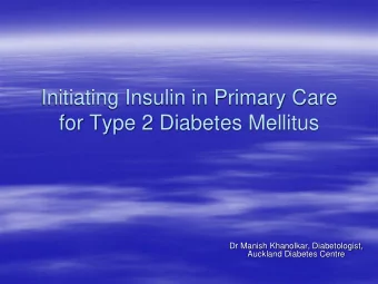 Initiating Insulin in Primary Care  for Type 2 Diabetes Mellitus  Dr Manish Khanolkar,