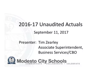 2016  17 Unaudited Actuals September 11, 2017 Presenter: Tim Zearley Associate Superintendent,
