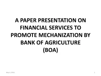 A PAPER PRESENTATION ON  FINANCIAL SERVICES TO  PROMOTE MECHANIZATION BY  BANK OF AGRICULTURE