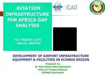 +  AVIATION  INFRASTRUCTURE  FOR AFRICA GAP  ANALYSIS  19-21 MARCH, 2019  ABUJA, NIGERIA