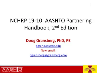 NCHRP 19-10: AASHTO Partnering Handbook, 2 nd Edition  Doug Gransberg, PhD, PE  dgran@iastate.edu