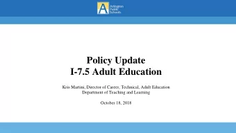 Policy Update  I-7.5 Adult Education  Kris Martini, Director of Career, Technical, Adult Education