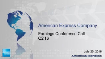 American Express Company  Earnings Conference Call  Q2'16  July 20, 2016  Q216 Summary Financial