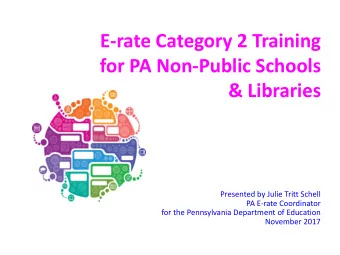 E-rate Category 2 Training  for PA Non-Public Schools  &amp; Libraries  Presented by Julie Tritt