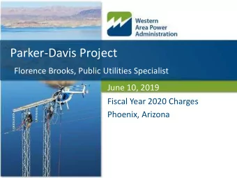 Parker-Davis Project  Florence Brooks, Public Utilities Specialist  June 10, 2019  Fiscal Year 2020